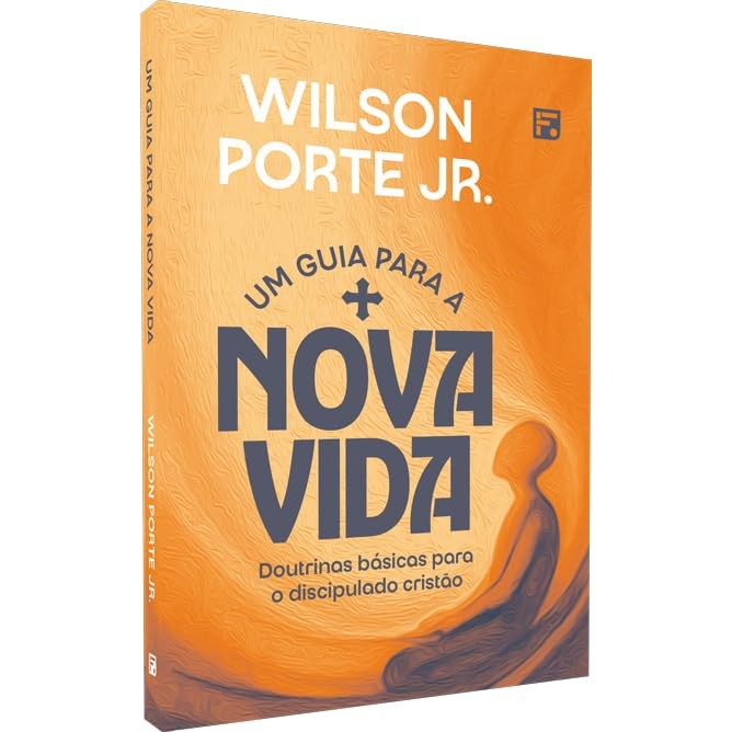 Um guia para a nova vida: doutrinas básicas para o discipulado cristão | Wilson Porte Jr. · foto 2