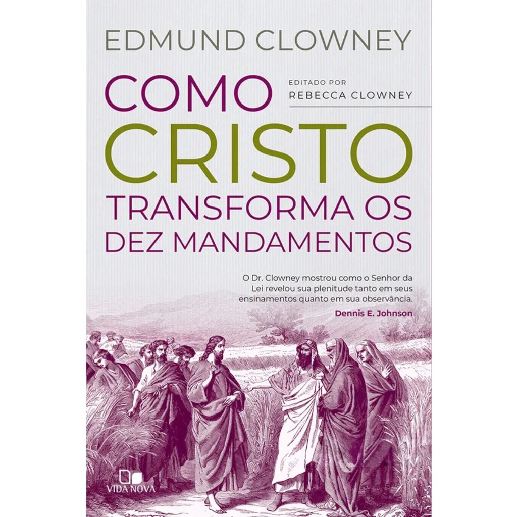 Como Cristo transforma os Dez Mandamentos | Edmund P. Clowney
