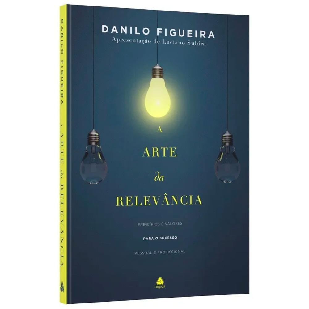 Livro A Arte da Relevância - Princípios e Valores para o Sucesso Pessoal e Profissional - Hagnos