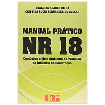 Manual Prático Nr 18. Condições e Meio Ambiente do Trabalho na Ind... autor Anneliza Soares de Sá