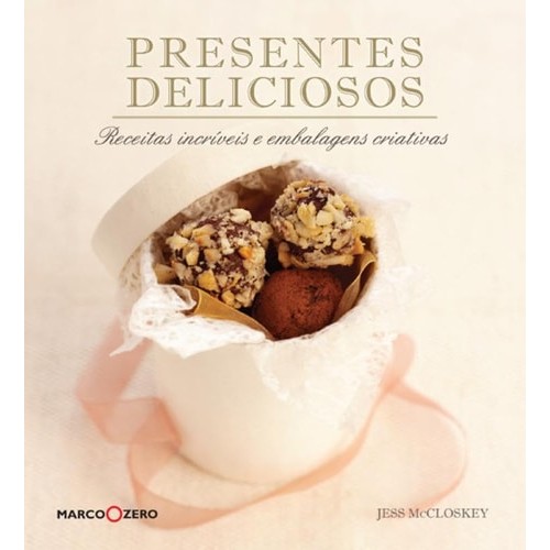 Livro Presentes Deliciosos Receitas Incríveis em Embalagens Criativas de Jess Mccloskey 7254280