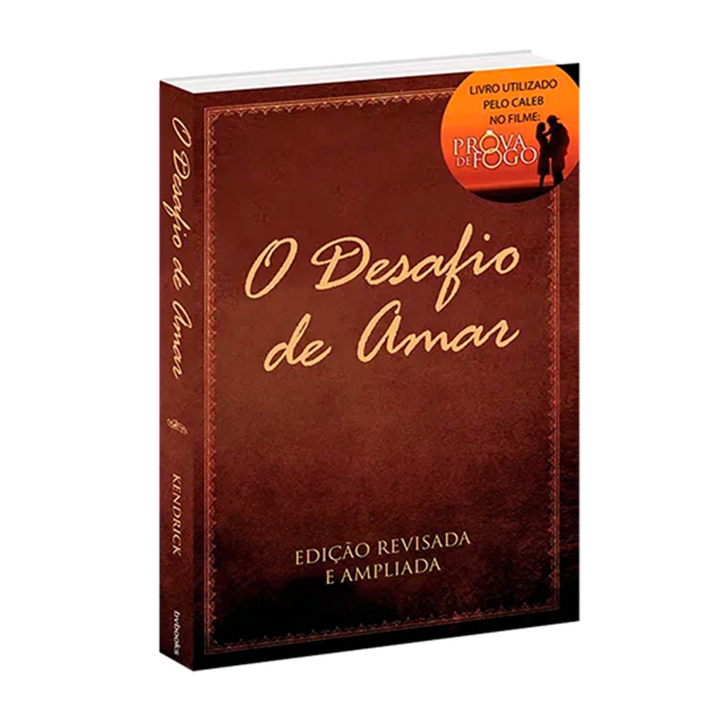 Livro O Desafio de Amar Baseado no Filme Prova de Fogo Escrito por Stephen e Alex Kendrick