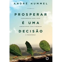 Prosperar é uma decisão | Andre Hummel