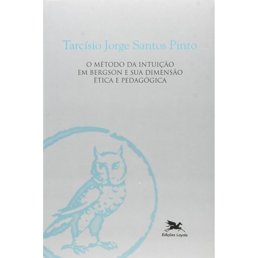 Livro: O método da intuição em Bergson e sua dimensão ética e pedagógica - Autor: Tarcísio Jorge Santos Pinto (Novo, Lacrado)