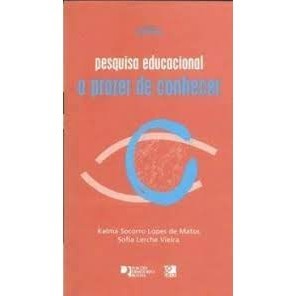 Pesquisa Educacional o Prazer de Conhecer - 2ª Edição de Kelma Socorro Lopes de Matos &amp; Sofia Lerche Vieira