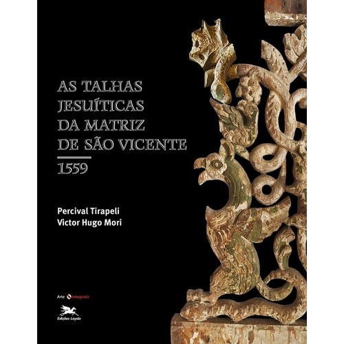 As Talhas Jesuíticas da Matriz de São Vicente - 1559 de Percival Tirapeli, Victor Hugo Mori 7251951