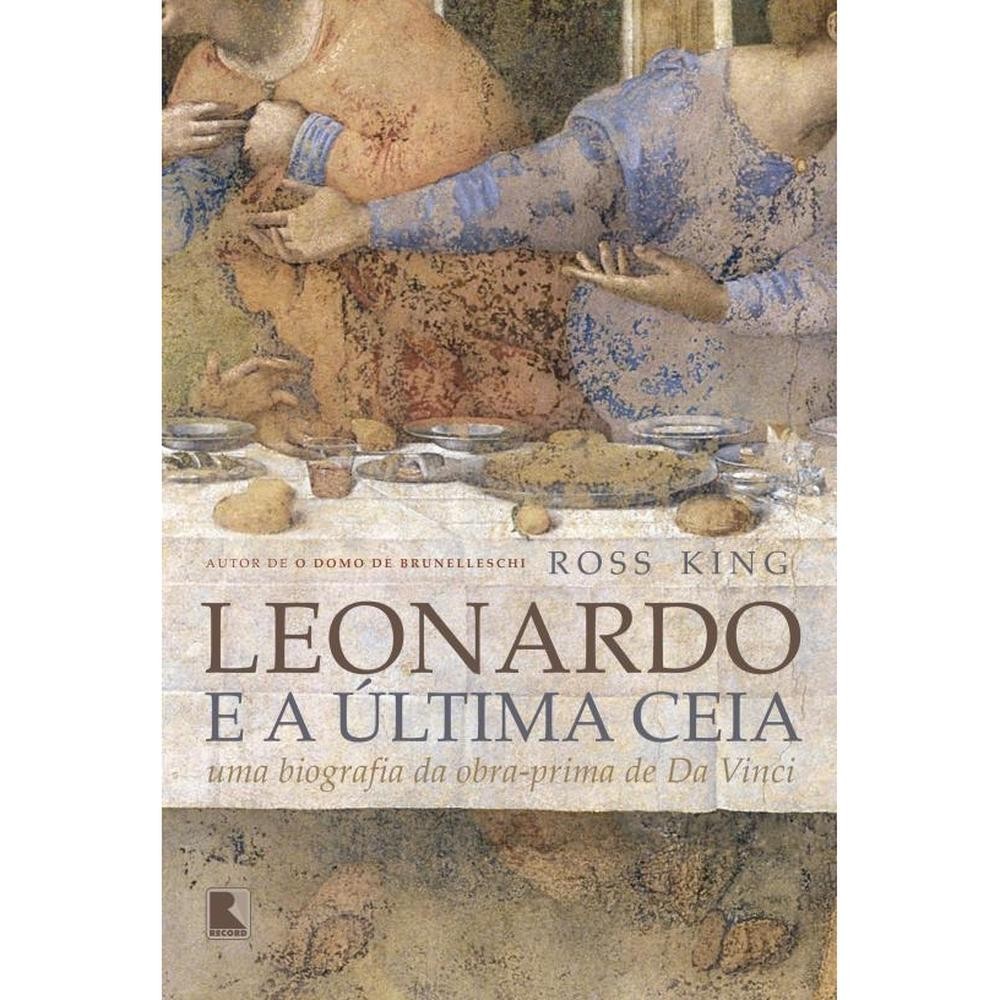 Leonardo e a Última Ceia: Uma biografia da obra-prima de Da Vinci