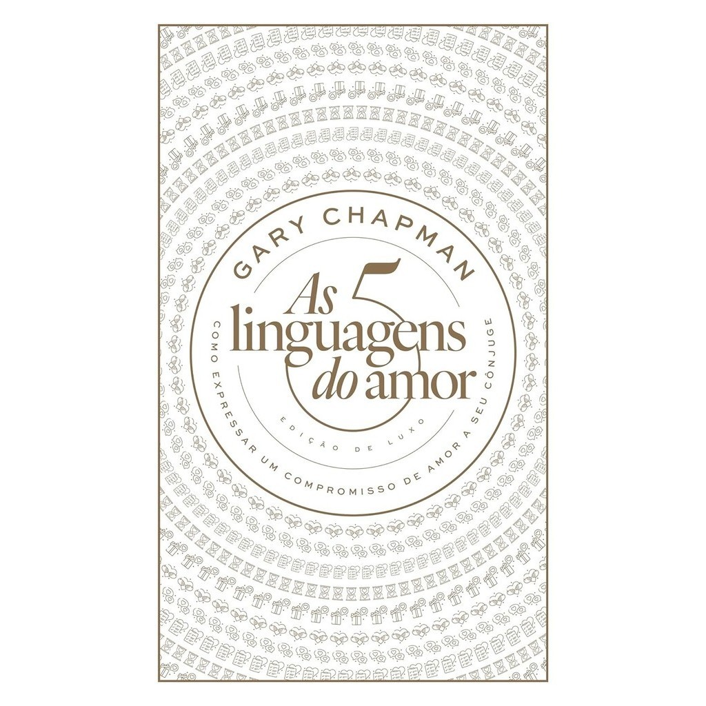 As 5 linguagens do Amor: Edição de luxo: Como Expressar um Compromisso de Amor a seu Cônjuge