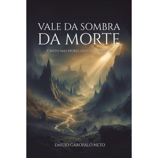 Livro Vale da sombra da morte Cristo nas piores histórias bíblicas | Emílio Garofalo Neto em Oferta na Shopee