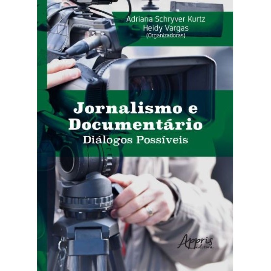 Jornalismo e documentário diálogos possíveis autor Adriana Schryver Kurtz (organização)