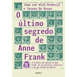 O ÚLTIMO SEGREDO DE ANNE FRANK A HISTÓRIA NÃO CONTADA DE ANNE FRANK, DE SUA PROTETORA SILENCIOSA E DE UMA TRAIÇÃO EM FAMÍLIA