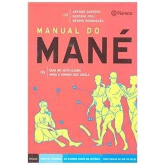 Manual do Mane - Guia de Auto-ajuda para o Homem que Vacila autor Arthur Dapieve, Gustavo Poli, Sérgio Rodrigues