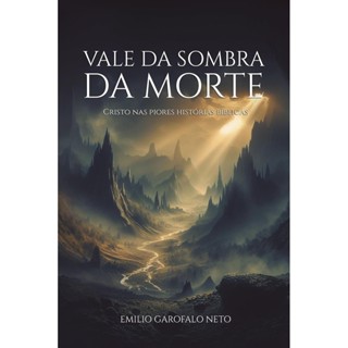 Vale da Sombra da Morte: Cristo nas Piores Histórias Bíblicas | Emilio Garofalo Neto em Oferta na Shopee