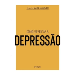 Coleção Saúde da Mente - Como enfrentar a Depressão