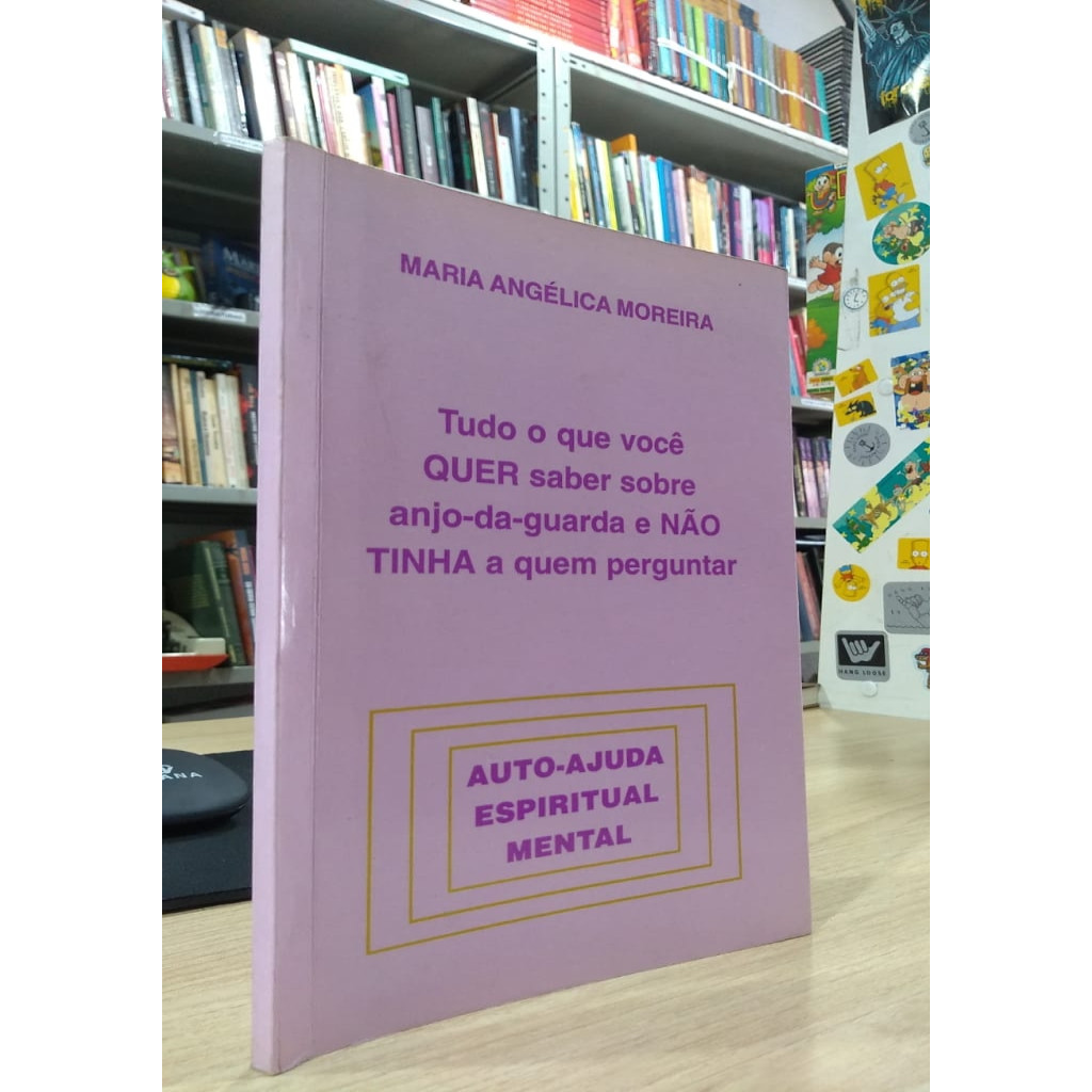 Tudo Oque Voce Quer Saber Sobre Anjo-da-aguarda e Não Tinha a Quem Perguntar autor Maria Angelica Moreira