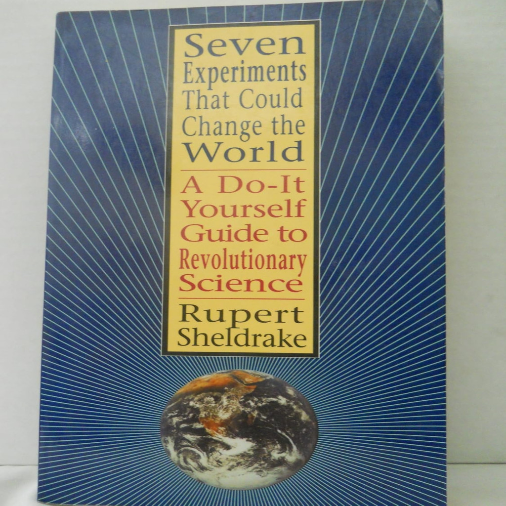 Seven Experiments That Could Change tTe World. A Do It Yourself Guide To Revolutionary Science autor Rupert Sheldrake
