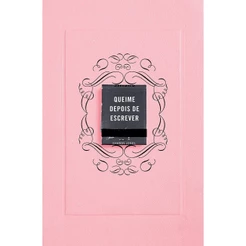 QUEIME DEPOIS DE ESCREVER - ROSA - SEXTANTE
