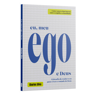 Eu, meu ego e Deus: O desafio de render o eu para viver a vontade de Deus | Charles Silva em Oferta na Shopee