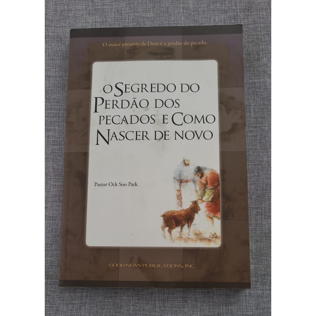 O Segredo do Perdão dos Pecados e Como Nascer de Novo de Pastor Ock Soo Park
