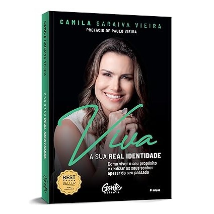 Viva a sua real identidade: Como viver o seu propósito e realizar seus sonhos Camila Saraiva Vieira