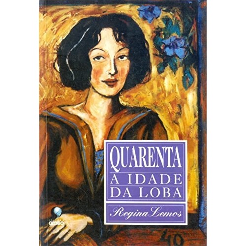 Livro Quarenta A Idade Da Loba de Regina Lemos 7256273