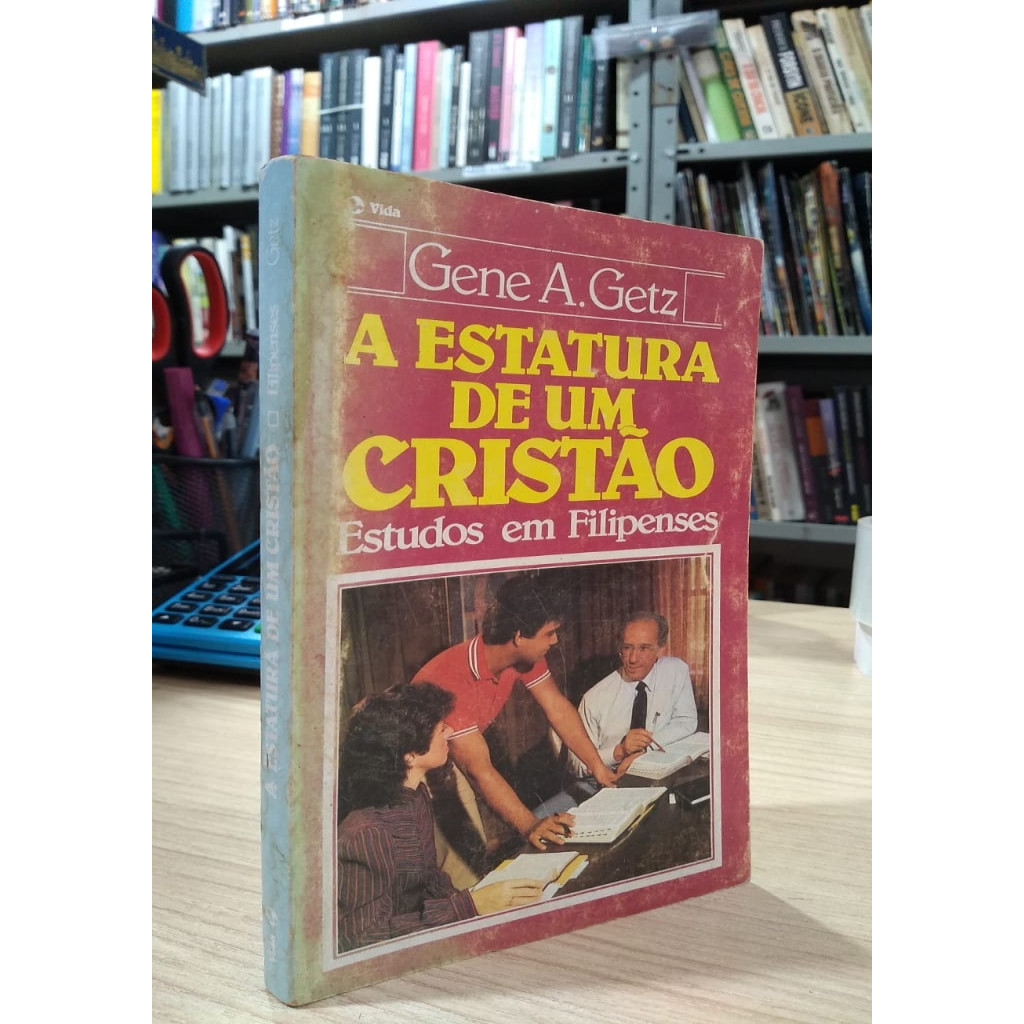 A Estatura de um Cristao autor Gene A. Getz