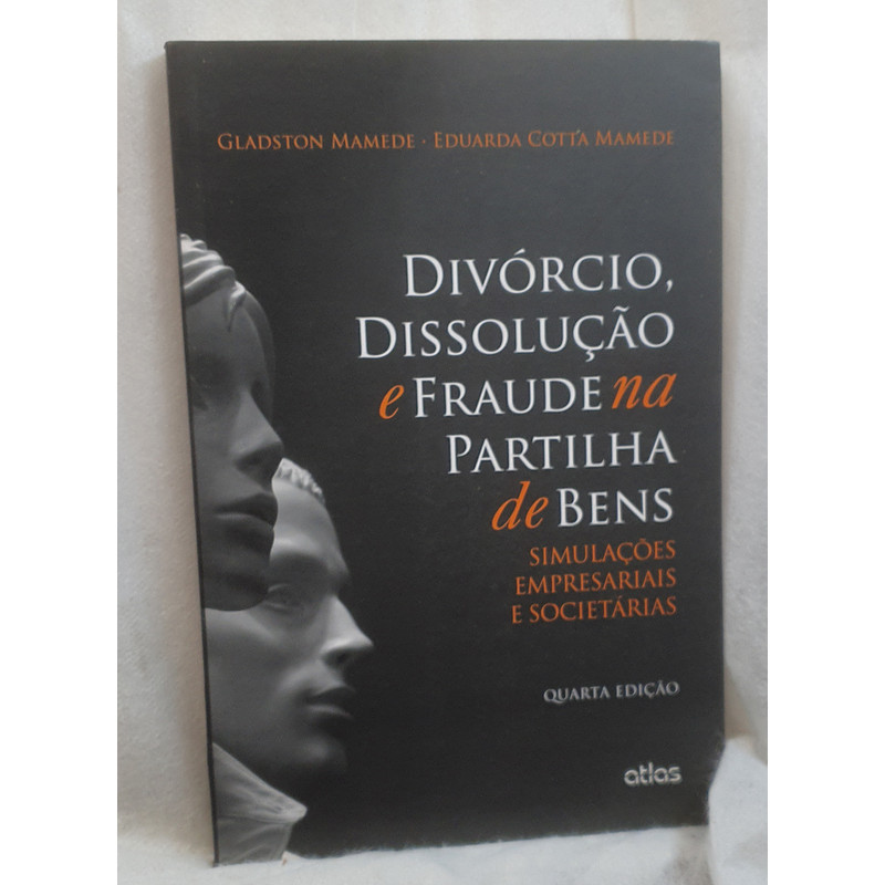 Livro Divórcio, Dissolução e Fraude na Partilha de Bens - Gladston Mamede - Atlas