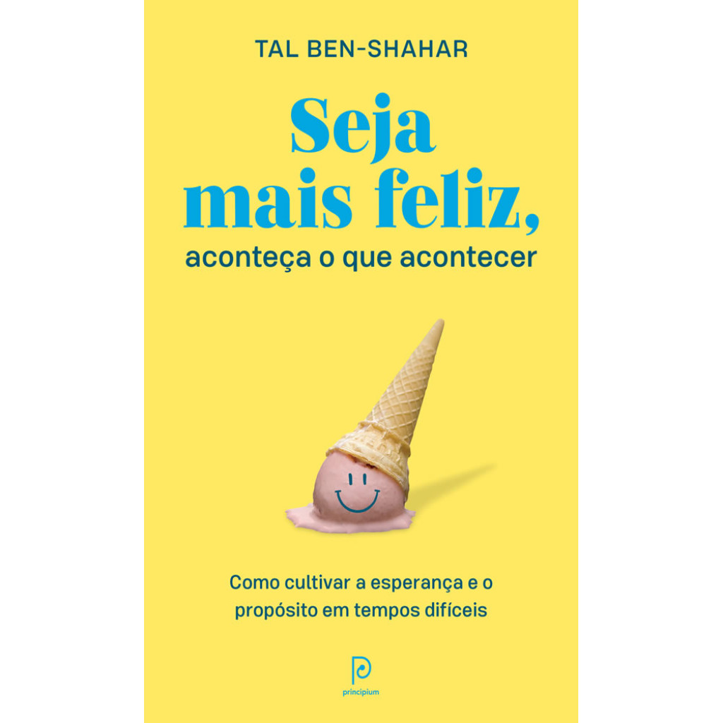 SEJA MAIS FELIZ, ACONTEÇA O QUE ACONTECER COMO CULTIVAR A ESPERANÇA E O PROPÓSITO EM TEMPOS DIFÍCEIS - Books & Magazines