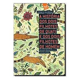 A Historia dos Dois Filhotes de Quati e dos Dois Filhotes de Homem autor Horacio Quiroga (autor)