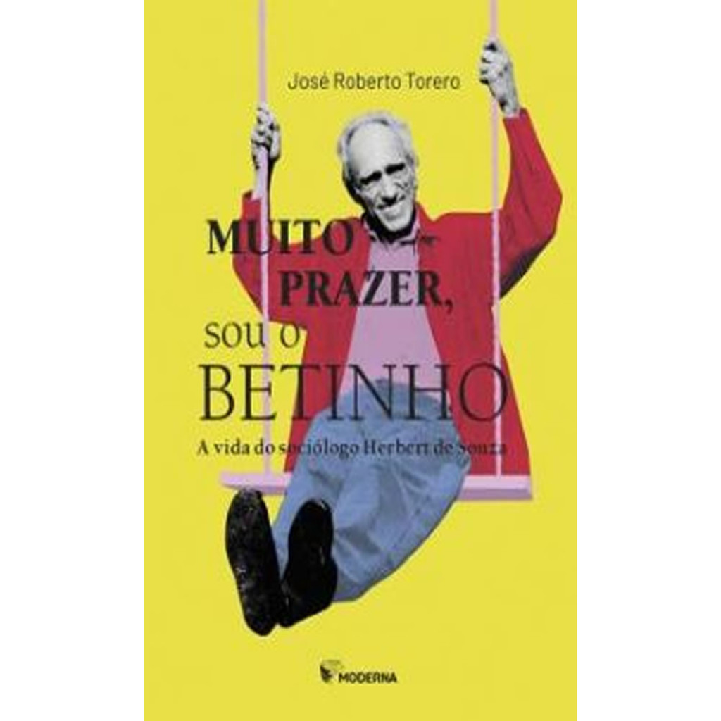 MUITO PRAZER, SOU O BETINHO   A VIDA DO SOCIÓLOGO HERBERT DE SOUZA - TORERO, JOSE ROBERTO