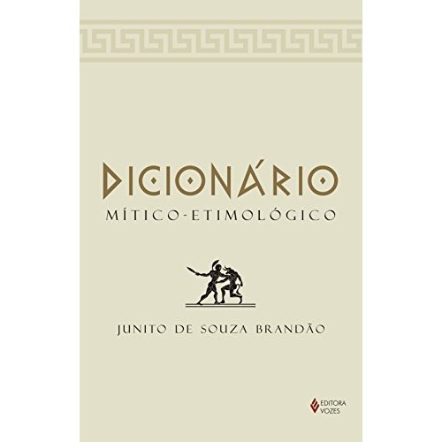 Dicionário Mítico: Etimológico Da Mitologia Grega de Junito De Souza Brandão