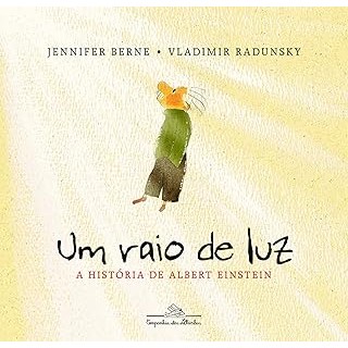 Um raio de luz - A história de Albert Einstein autor Jennifer Berne, Vladimir Radunzky, e outros.