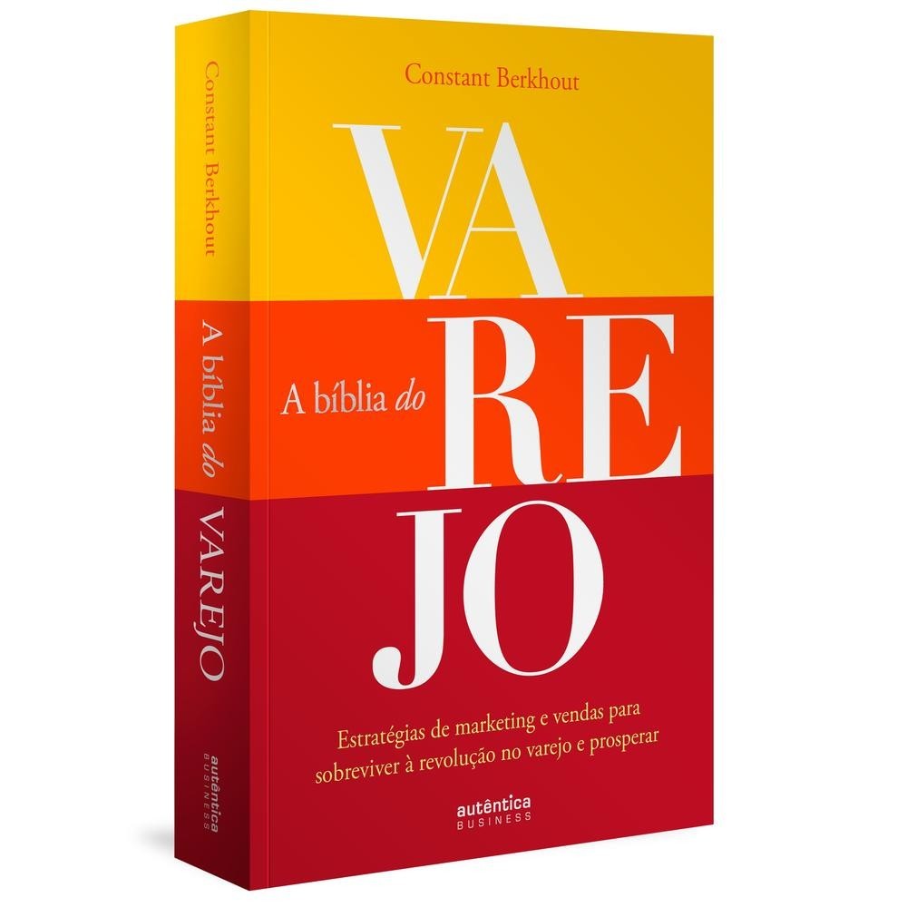 A Bíblia do Varejo: estratégias de marketing e vendas para sobreviver à revolução no varejo e prosp