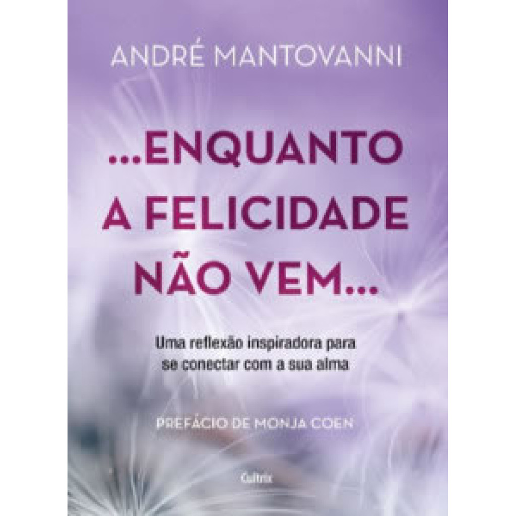 ENQUANTO A FELICIDADE NÃO VEM… UMA REFLEXÃO INSPIRADORA PARA SE CONECTAR COM A SUA ALMA em Oferta na Shopee