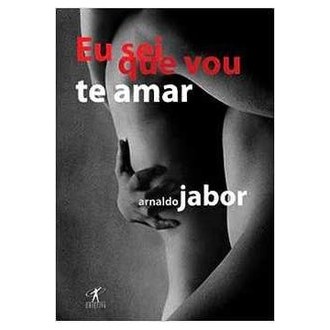Eu Sei que Vou Te Amar autor Arnaldo Jabor
