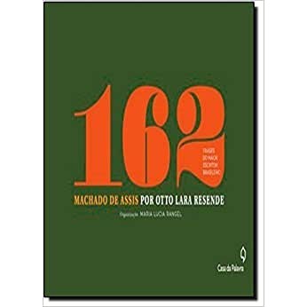 162 Frases do Maior Escritor Brasileiro por Otto Lara Resende autor Machado de Assis- Otto Lara Resende