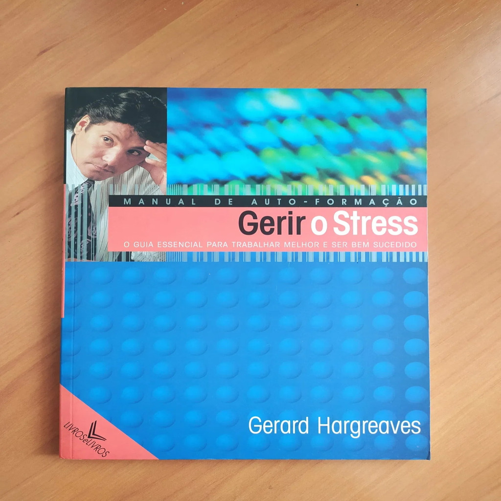 Manual de auto formação gerir o stress o guia essencial para trabalhar melhor e ser bem sucedido autor Gerald Hargreaves
