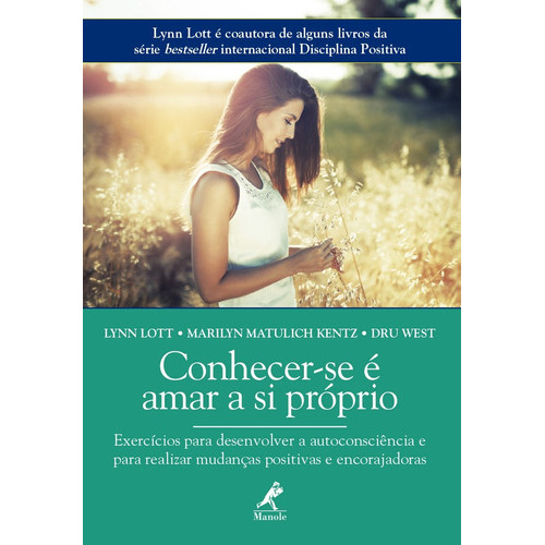 Conhecer-se É Amar A Si Próprio: Exercício Para Desenvolver A Autoconsciência E Para Realizar Mudanças Positivas E Encor