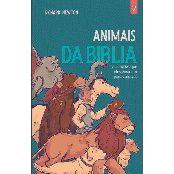 Animais da Bíblia – 16 Histórias Que Inspiram e Ensinam Seus Filhos | Richard Newton – Shemá