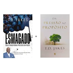 Kit 2 Livros | Esmagado + Da Pressão ao Propósito | T. D. Jakes