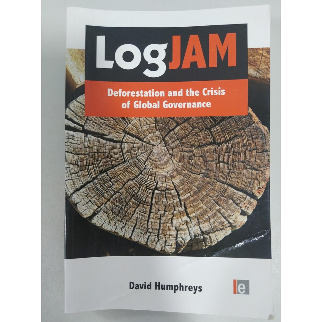 Logjam - Deforestation And The Crisis Of Global Governance de David Humphreys