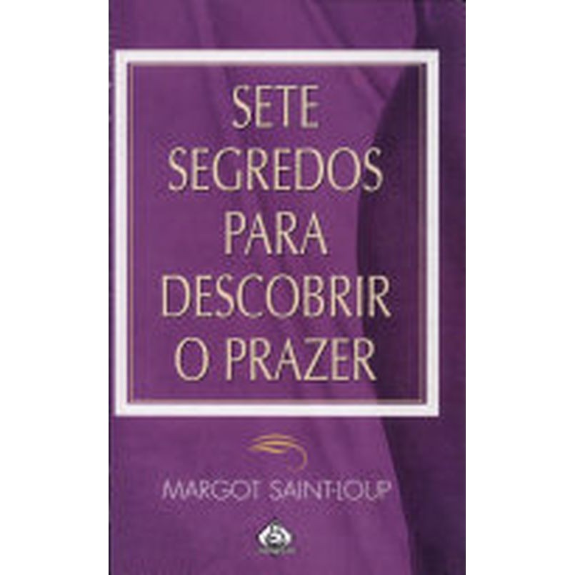 Livro: Sete Segredos Para Descobrir O Prazer Autor: Margot Saint Loup (Novo, Lacrado)