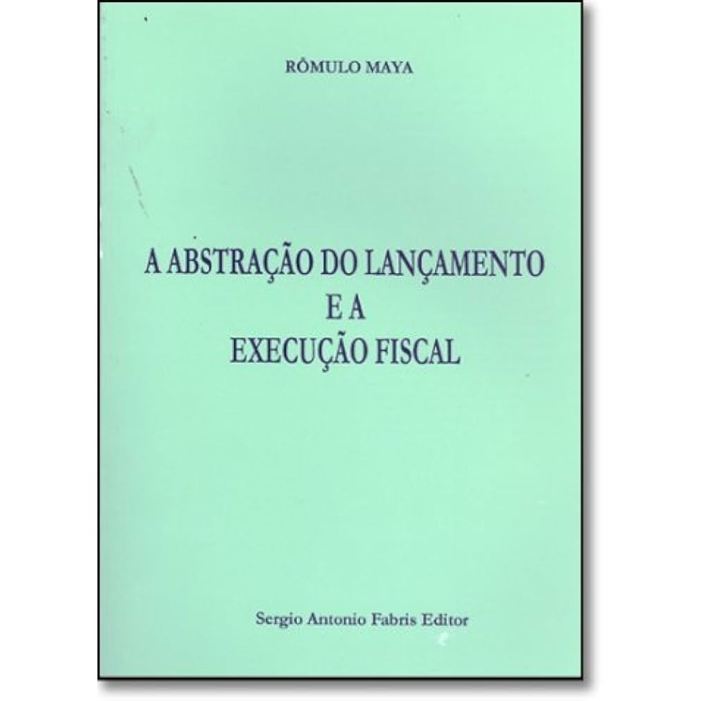 A Abstração do Lançamento e a Execução Fiscal autor Rômulo Maya