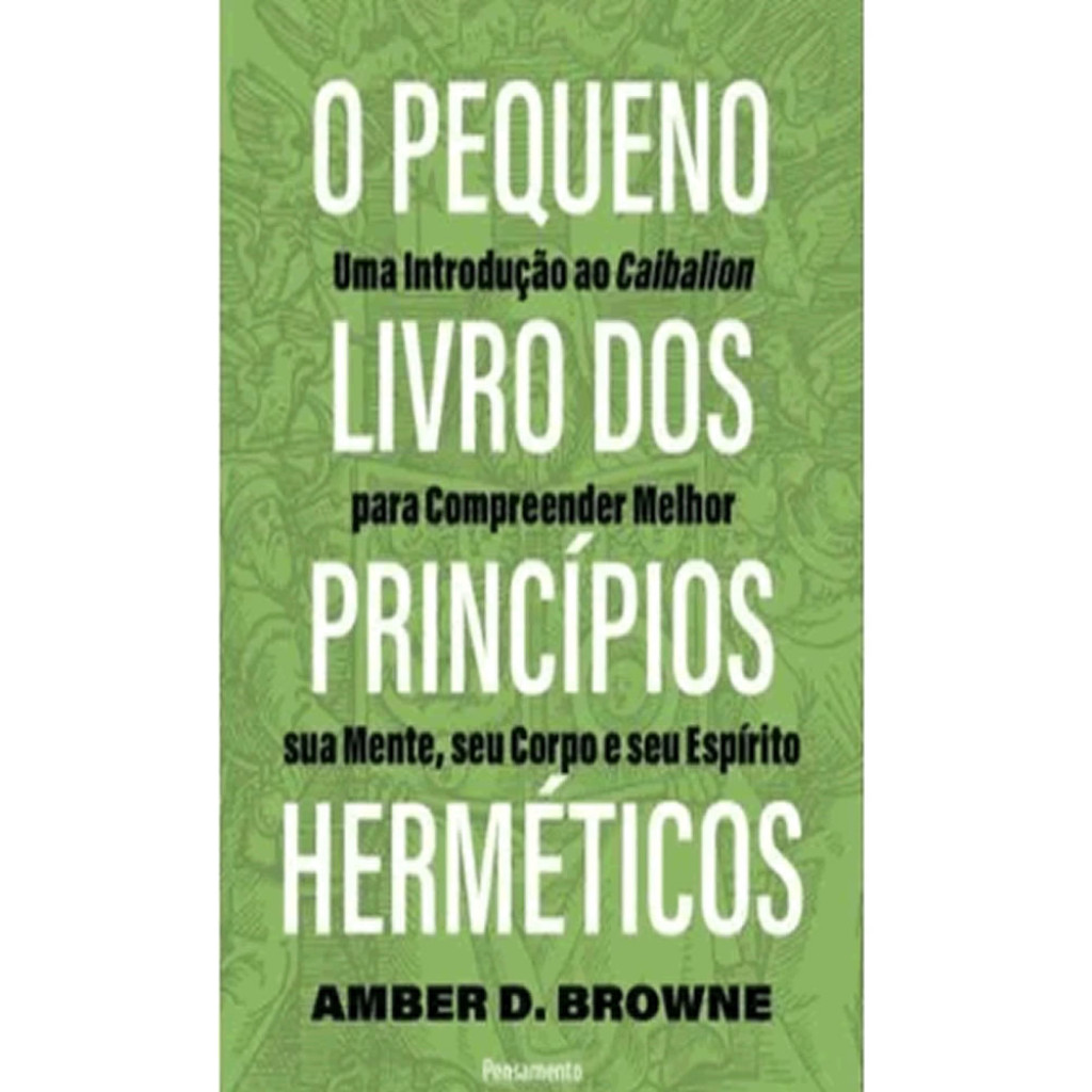 O PEQUENO LIVRO DOS PRINCÍPIOS HERMÉTICOS UMA INTRODUÇÃO AO CAIBALION PARA COMPREENDER MELHOR SUA MENTE, SEU CORPO E SEU ESPÍRITO em Oferta na Shopee