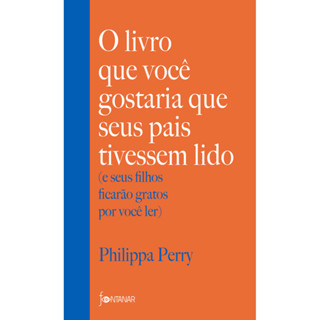 O LIVRO QUE VOCÊ GOSTARIA QUE SEUS PAIS TIVESSEM LIDO (E SEUS FILHOS FICARÃO GRATOS POR VOCÊ LER) em Oferta na Shopee
