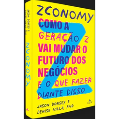 ZCONOMY COMO A GERAÇÃO Z VAI MUDAR O FUTURO DOS NEGÓCIOS E O QUE FAZER DIANTE DISSO