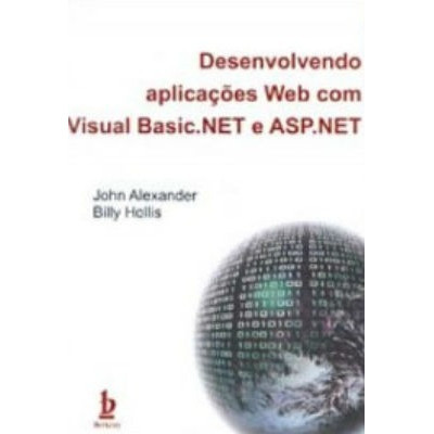 DESENVOLVENDO APLICAÇÕES WEB COM VISUAL BASIC.NET E ASP.NET - Livro de Informática (Edição 2002) by John Alexander