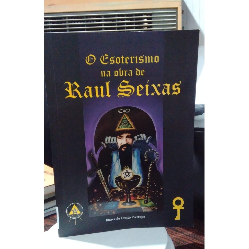 O Esoterismo na Obra de Raul Seixas de Juarez de Fausto Prestupa
