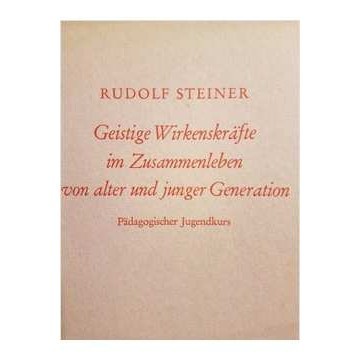 Geistige Wirkenskräfte Im Zusammenleben Von Alter Und Junger Generatio autor Rudolf Steiner