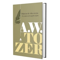 Palavras de Vida Eterna: 10 Sermões no Evangelho de João | A.W. Tozer